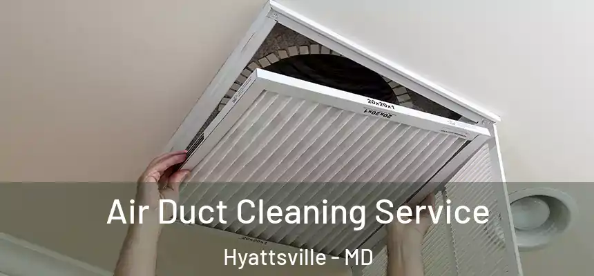 Air Duct Cleaning Service Hyattsville - MD