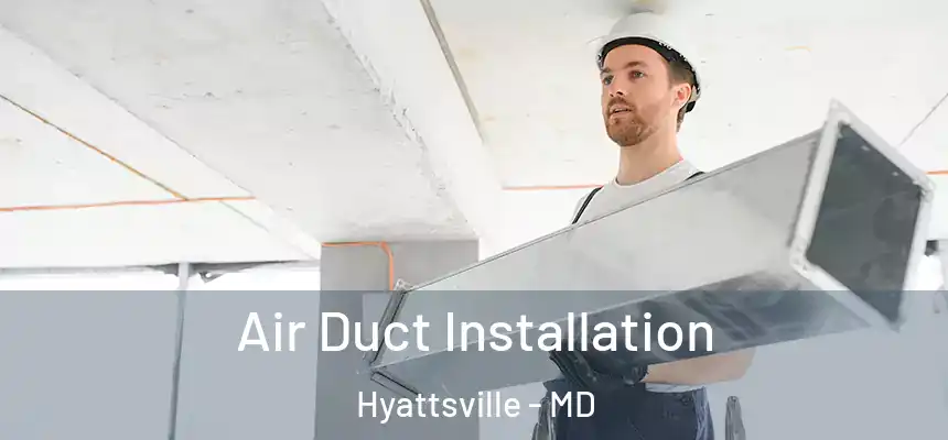  Air Duct Installation Hyattsville - MD