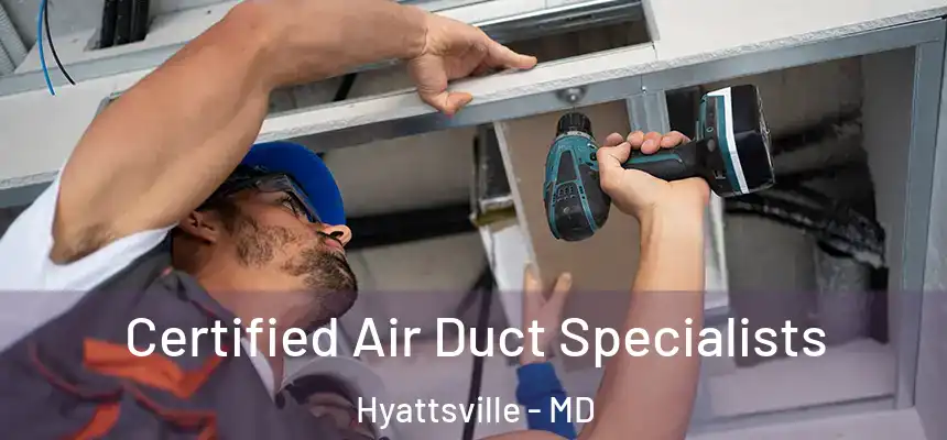 Certified Air Duct Specialists Hyattsville - MD