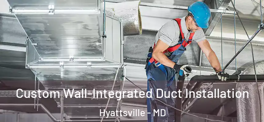  Custom Wall-Integrated Duct Installation Hyattsville - MD