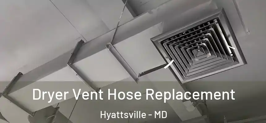  Dryer Vent Hose Replacement Hyattsville - MD