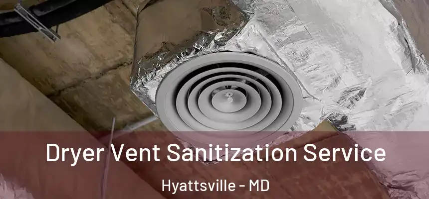  Dryer Vent Sanitization Service Hyattsville - MD