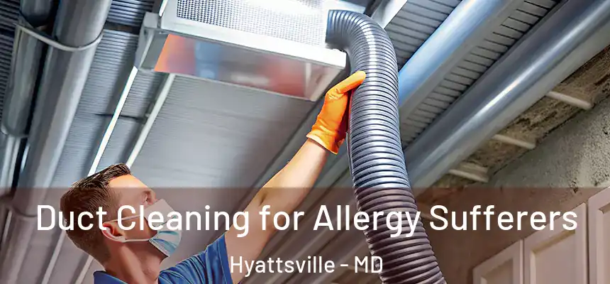 Duct Cleaning for Allergy Sufferers Hyattsville - MD