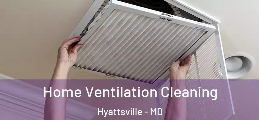  Home Ventilation Cleaning Hyattsville - MD