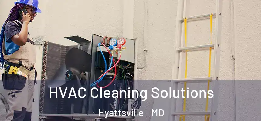  HVAC Cleaning Solutions Hyattsville - MD