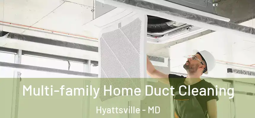  Multi-family Home Duct Cleaning Hyattsville - MD
