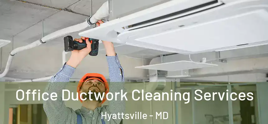  Office Ductwork Cleaning Services Hyattsville - MD