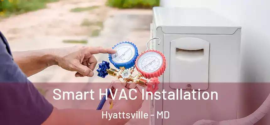Smart HVAC Installation Hyattsville - MD