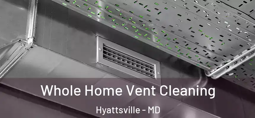  Whole Home Vent Cleaning Hyattsville - MD