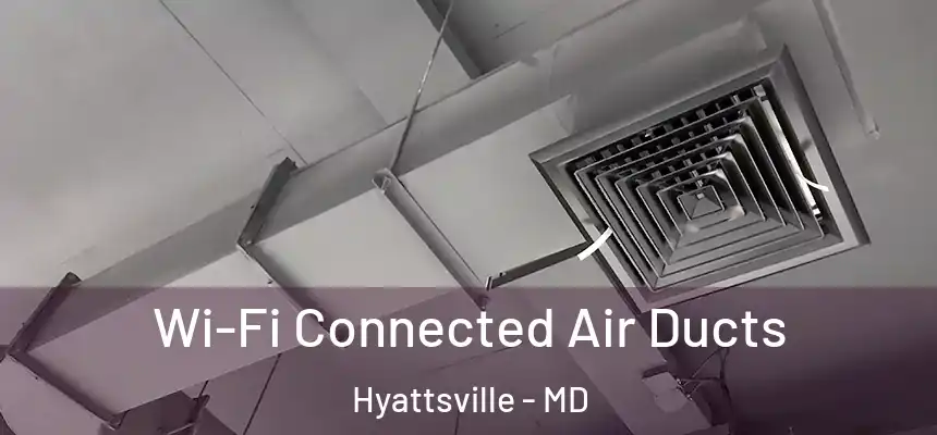 Wi-Fi Connected Air Ducts Hyattsville - MD